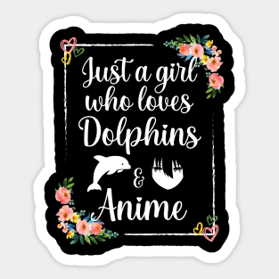 Just a girl who loves dolphins and anime Sticker